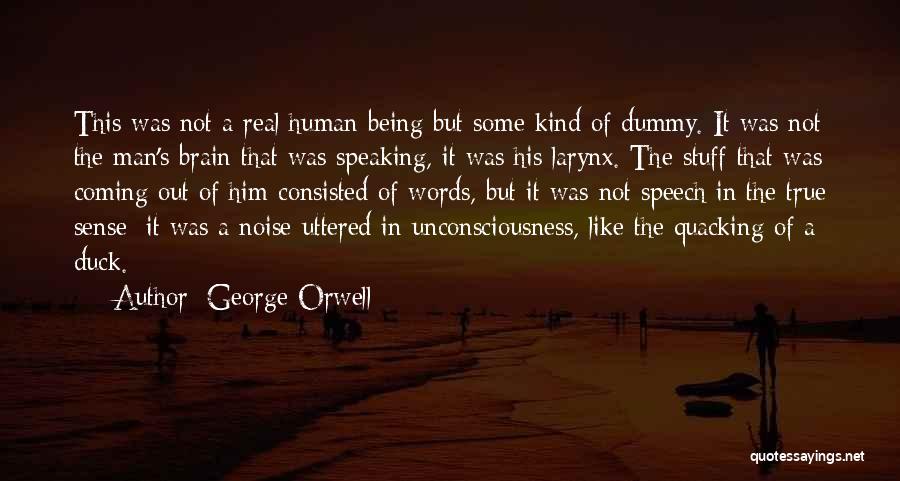 George Orwell Quotes: This Was Not A Real Human Being But Some Kind Of Dummy. It Was Not The Man's Brain That Was