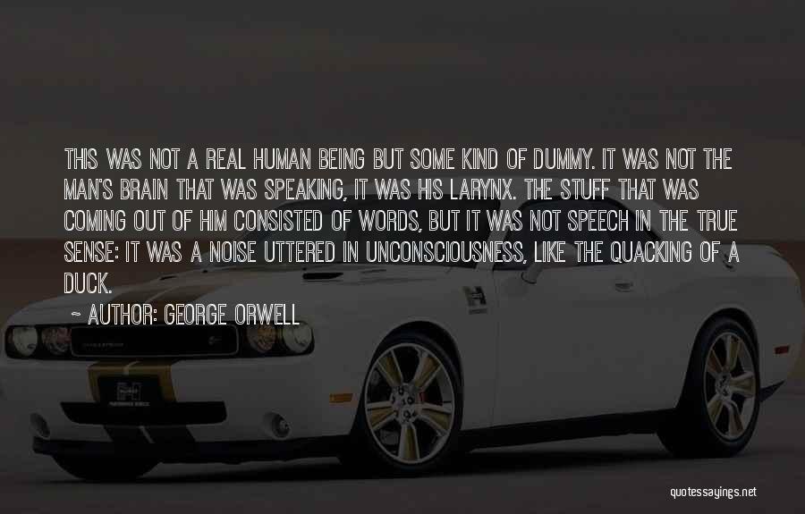 George Orwell Quotes: This Was Not A Real Human Being But Some Kind Of Dummy. It Was Not The Man's Brain That Was