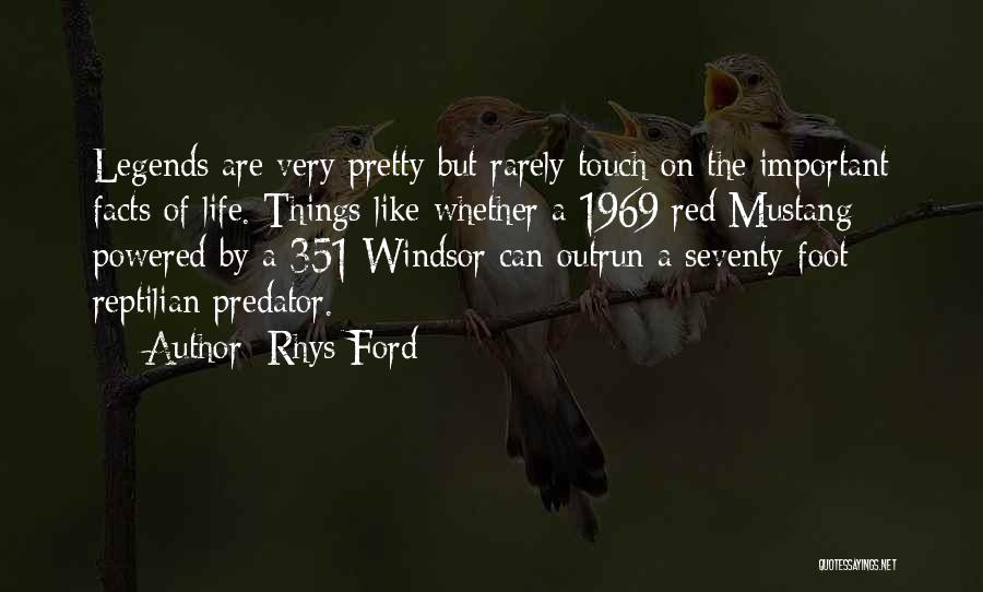 Rhys Ford Quotes: Legends Are Very Pretty But Rarely Touch On The Important Facts Of Life. Things Like Whether A 1969 Red Mustang