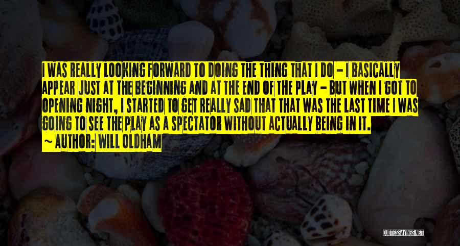 Will Oldham Quotes: I Was Really Looking Forward To Doing The Thing That I Do - I Basically Appear Just At The Beginning