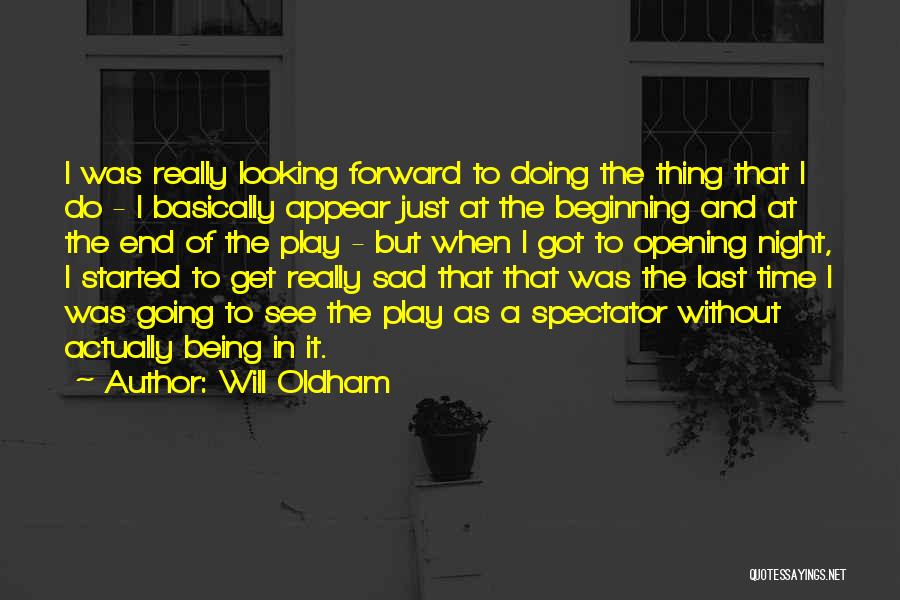 Will Oldham Quotes: I Was Really Looking Forward To Doing The Thing That I Do - I Basically Appear Just At The Beginning