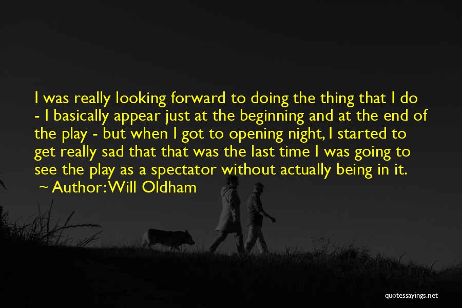 Will Oldham Quotes: I Was Really Looking Forward To Doing The Thing That I Do - I Basically Appear Just At The Beginning