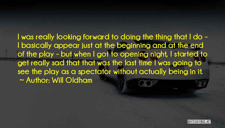 Will Oldham Quotes: I Was Really Looking Forward To Doing The Thing That I Do - I Basically Appear Just At The Beginning