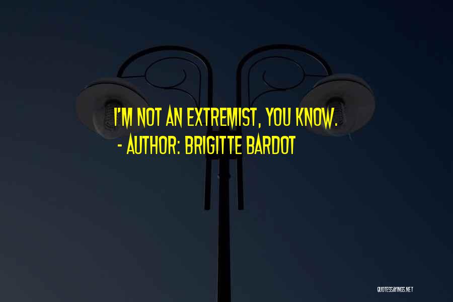 Brigitte Bardot Quotes: I'm Not An Extremist, You Know.