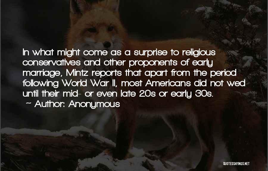 Anonymous Quotes: In What Might Come As A Surprise To Religious Conservatives And Other Proponents Of Early Marriage, Mintz Reports That Apart
