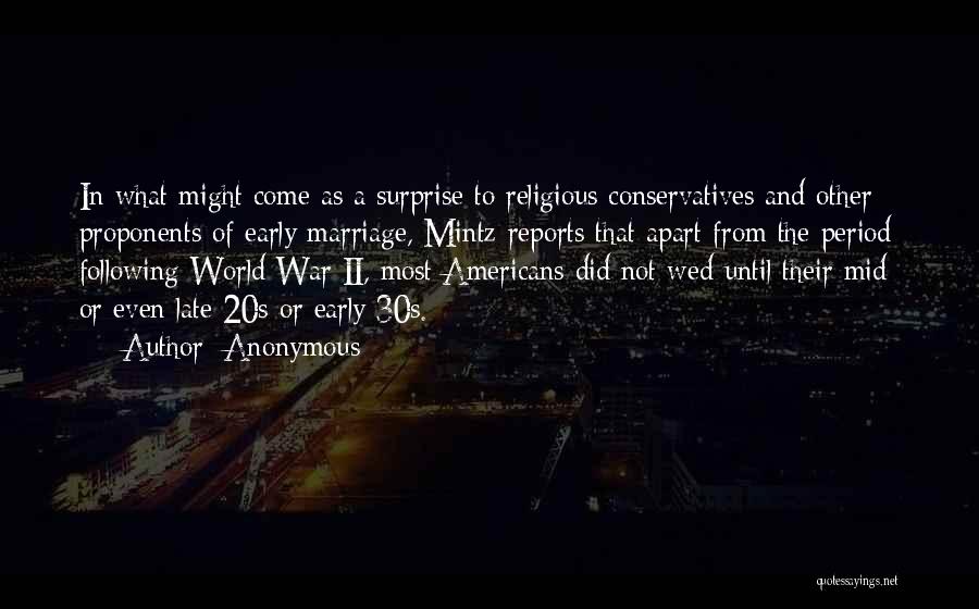 Anonymous Quotes: In What Might Come As A Surprise To Religious Conservatives And Other Proponents Of Early Marriage, Mintz Reports That Apart