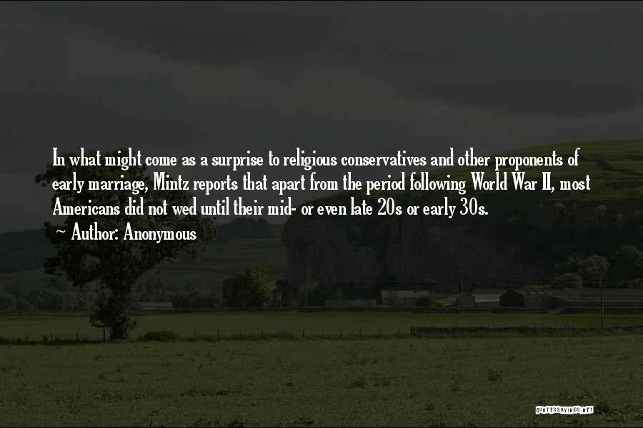 Anonymous Quotes: In What Might Come As A Surprise To Religious Conservatives And Other Proponents Of Early Marriage, Mintz Reports That Apart