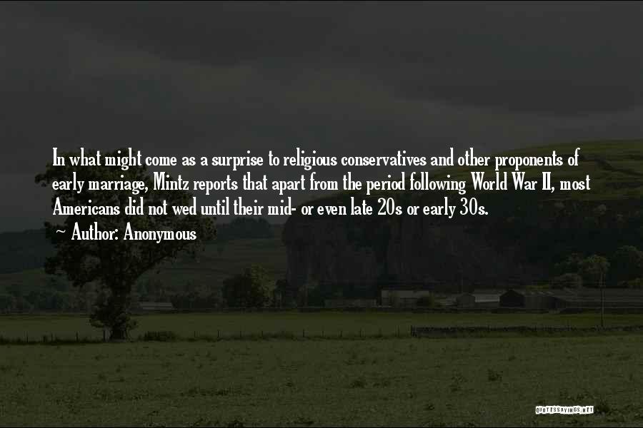 Anonymous Quotes: In What Might Come As A Surprise To Religious Conservatives And Other Proponents Of Early Marriage, Mintz Reports That Apart