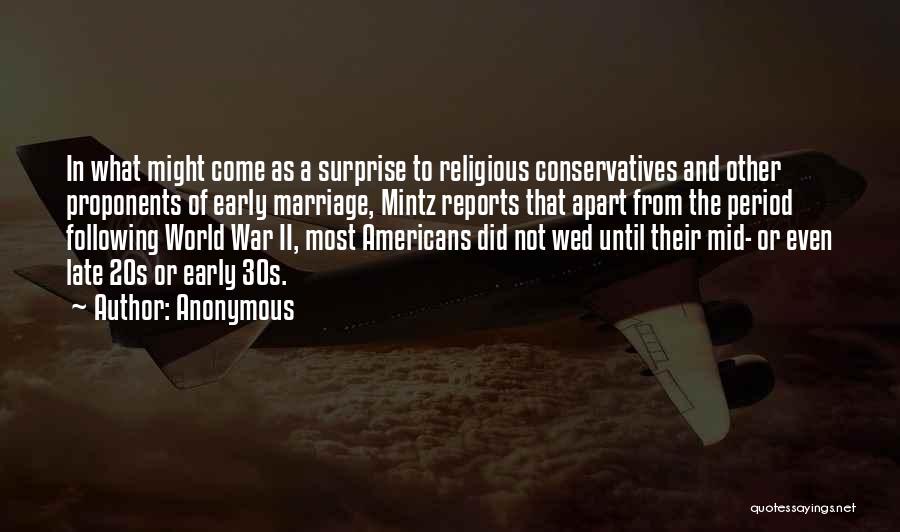 Anonymous Quotes: In What Might Come As A Surprise To Religious Conservatives And Other Proponents Of Early Marriage, Mintz Reports That Apart