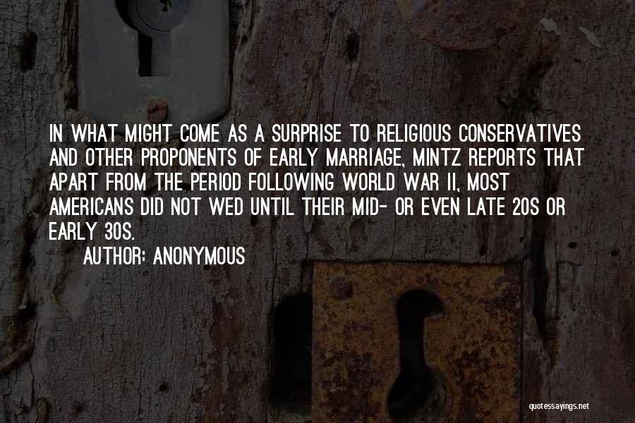 Anonymous Quotes: In What Might Come As A Surprise To Religious Conservatives And Other Proponents Of Early Marriage, Mintz Reports That Apart