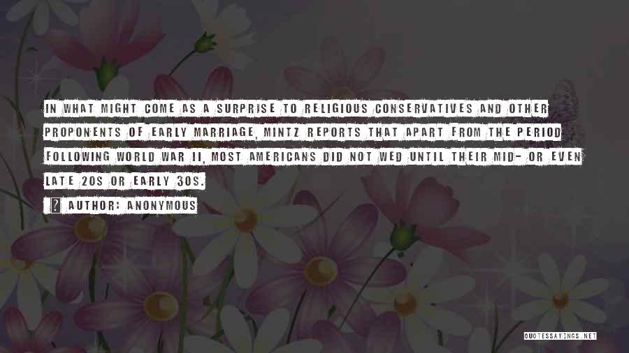 Anonymous Quotes: In What Might Come As A Surprise To Religious Conservatives And Other Proponents Of Early Marriage, Mintz Reports That Apart