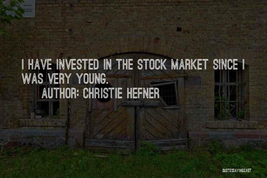 Christie Hefner Quotes: I Have Invested In The Stock Market Since I Was Very Young.