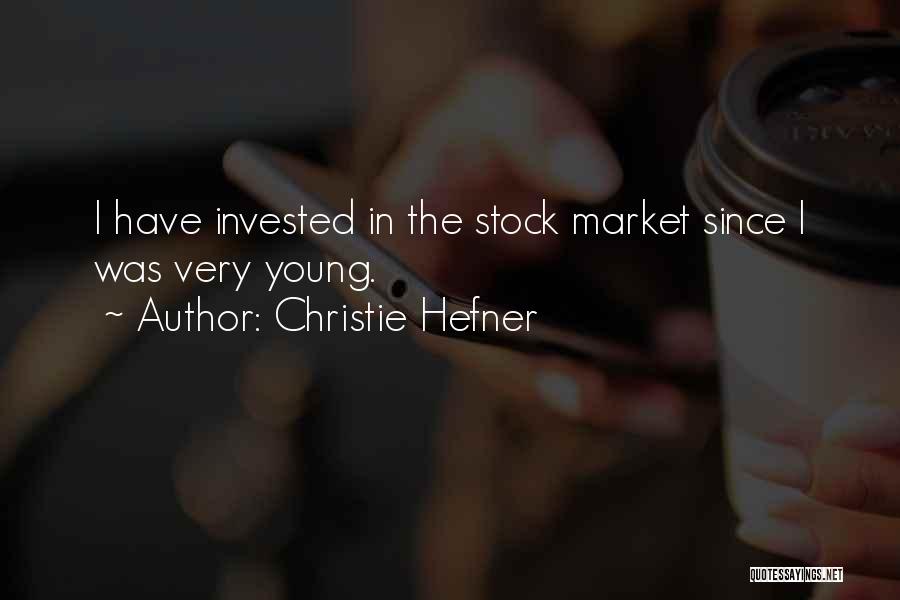 Christie Hefner Quotes: I Have Invested In The Stock Market Since I Was Very Young.