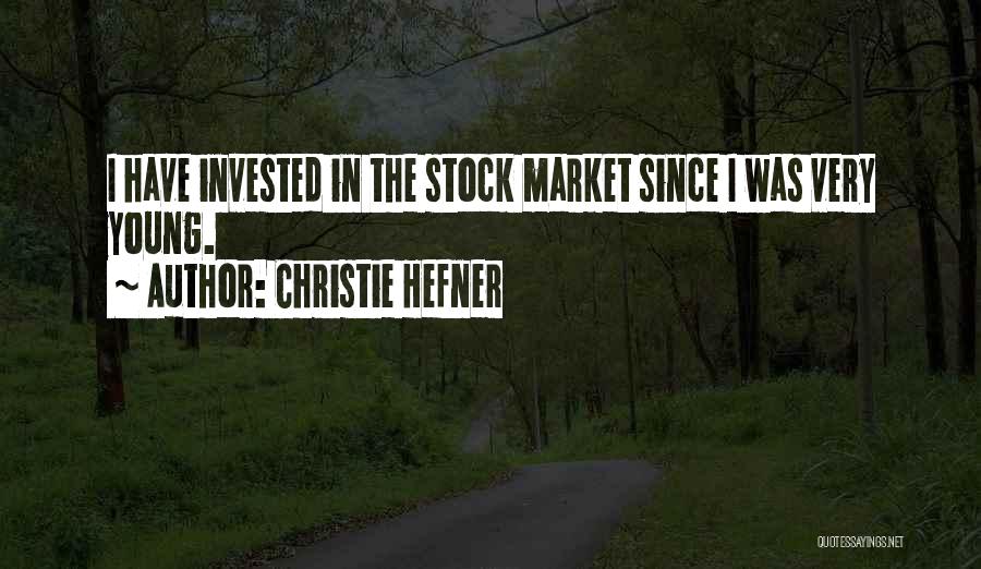 Christie Hefner Quotes: I Have Invested In The Stock Market Since I Was Very Young.