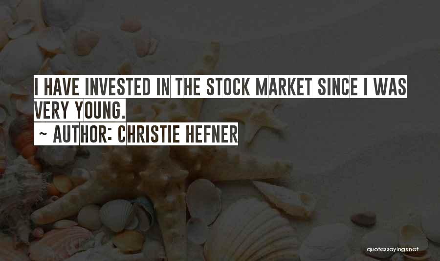 Christie Hefner Quotes: I Have Invested In The Stock Market Since I Was Very Young.