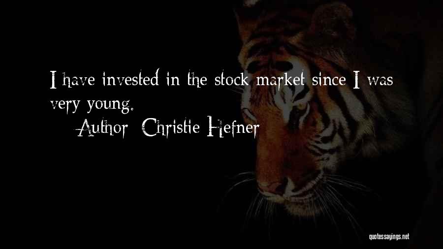 Christie Hefner Quotes: I Have Invested In The Stock Market Since I Was Very Young.