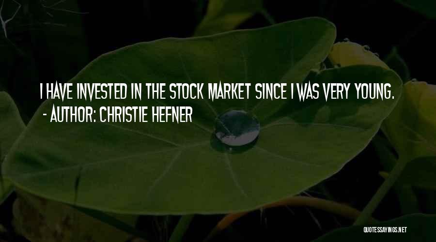 Christie Hefner Quotes: I Have Invested In The Stock Market Since I Was Very Young.