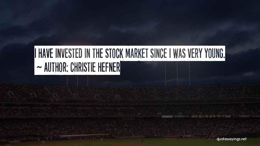 Christie Hefner Quotes: I Have Invested In The Stock Market Since I Was Very Young.
