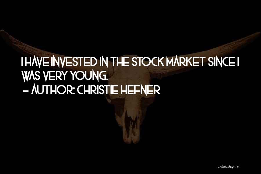 Christie Hefner Quotes: I Have Invested In The Stock Market Since I Was Very Young.
