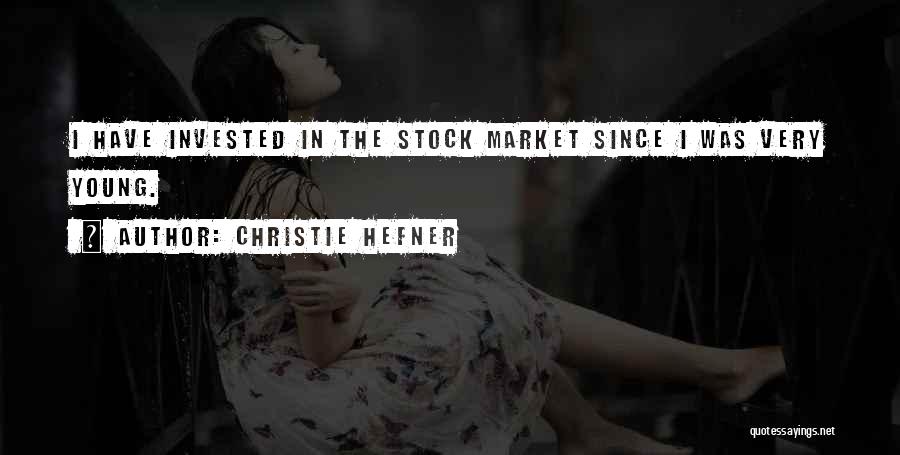 Christie Hefner Quotes: I Have Invested In The Stock Market Since I Was Very Young.