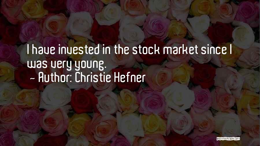 Christie Hefner Quotes: I Have Invested In The Stock Market Since I Was Very Young.
