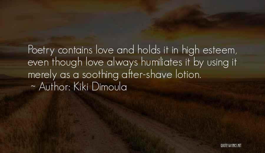 Kiki Dimoula Quotes: Poetry Contains Love And Holds It In High Esteem, Even Though Love Always Humiliates It By Using It Merely As