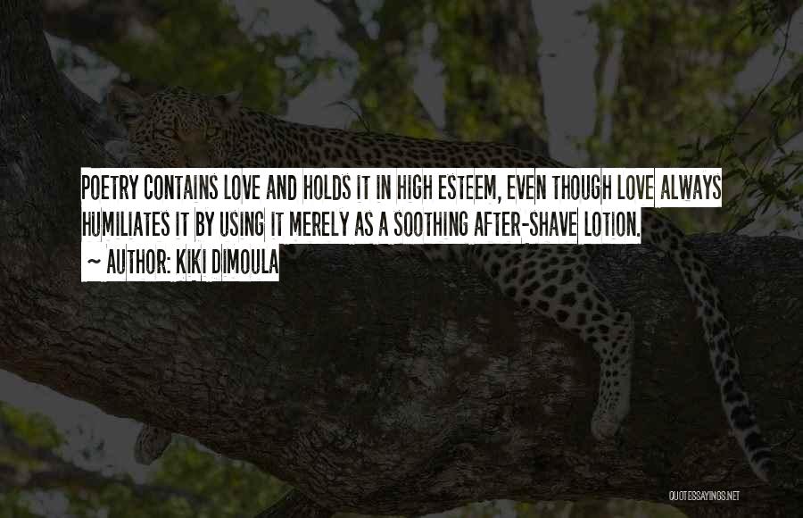 Kiki Dimoula Quotes: Poetry Contains Love And Holds It In High Esteem, Even Though Love Always Humiliates It By Using It Merely As