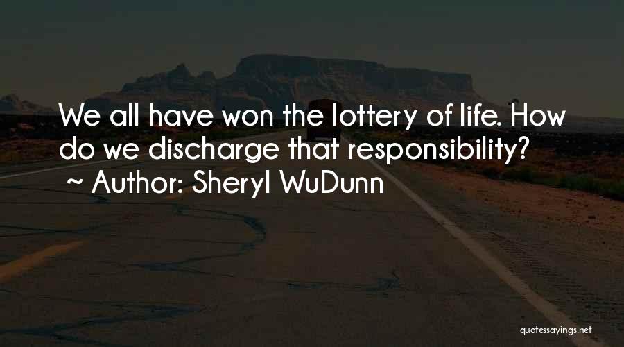 Sheryl WuDunn Quotes: We All Have Won The Lottery Of Life. How Do We Discharge That Responsibility?