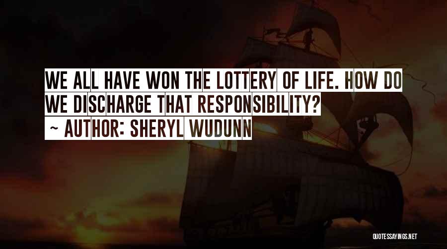 Sheryl WuDunn Quotes: We All Have Won The Lottery Of Life. How Do We Discharge That Responsibility?