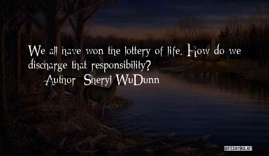 Sheryl WuDunn Quotes: We All Have Won The Lottery Of Life. How Do We Discharge That Responsibility?