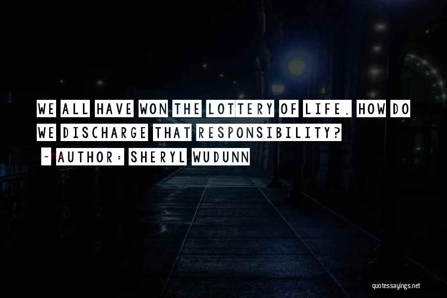 Sheryl WuDunn Quotes: We All Have Won The Lottery Of Life. How Do We Discharge That Responsibility?