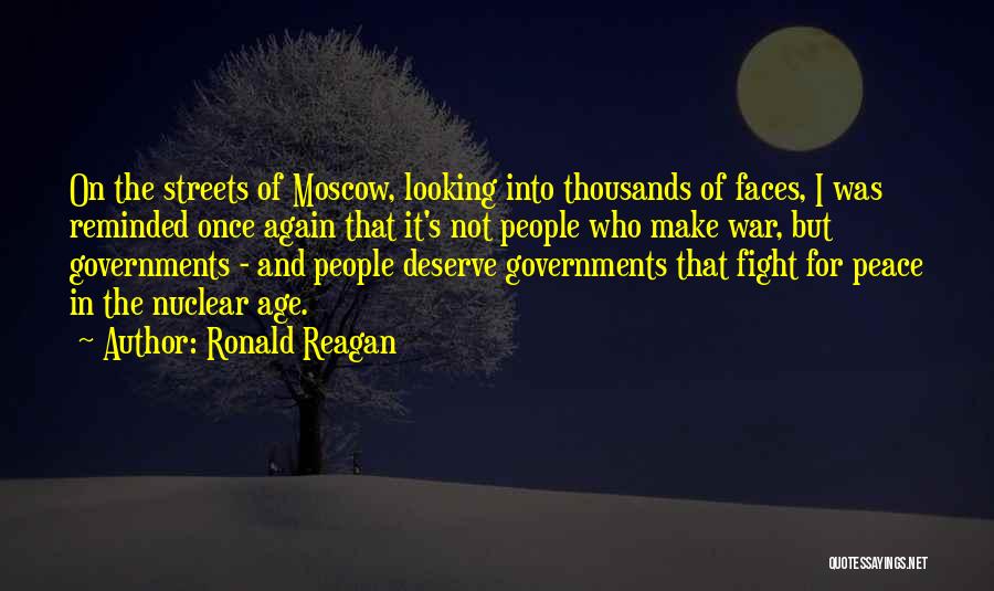 Ronald Reagan Quotes: On The Streets Of Moscow, Looking Into Thousands Of Faces, I Was Reminded Once Again That It's Not People Who
