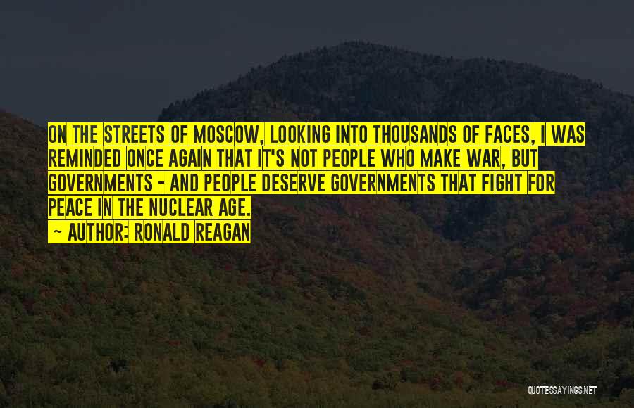 Ronald Reagan Quotes: On The Streets Of Moscow, Looking Into Thousands Of Faces, I Was Reminded Once Again That It's Not People Who