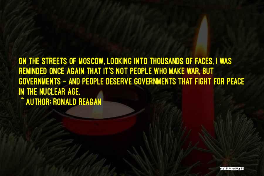 Ronald Reagan Quotes: On The Streets Of Moscow, Looking Into Thousands Of Faces, I Was Reminded Once Again That It's Not People Who