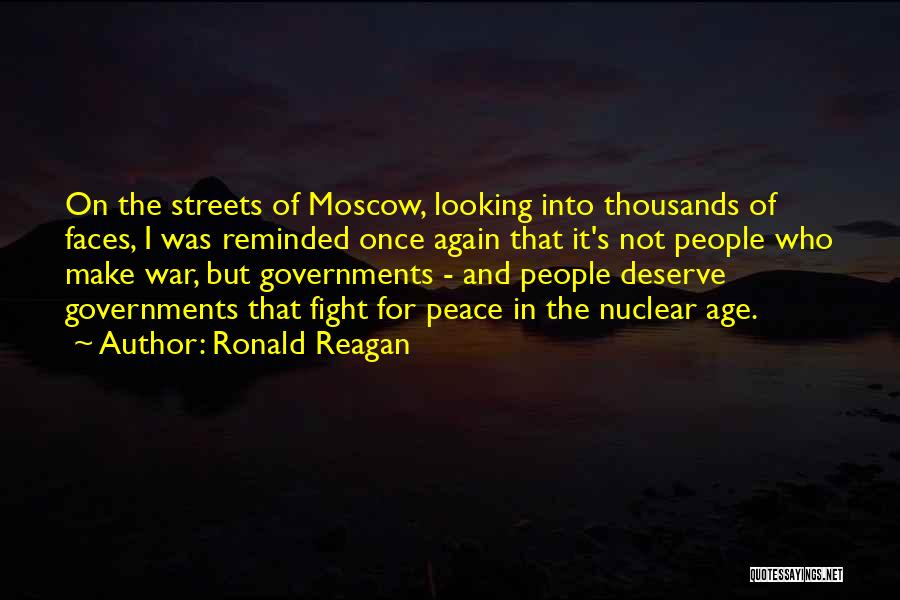 Ronald Reagan Quotes: On The Streets Of Moscow, Looking Into Thousands Of Faces, I Was Reminded Once Again That It's Not People Who