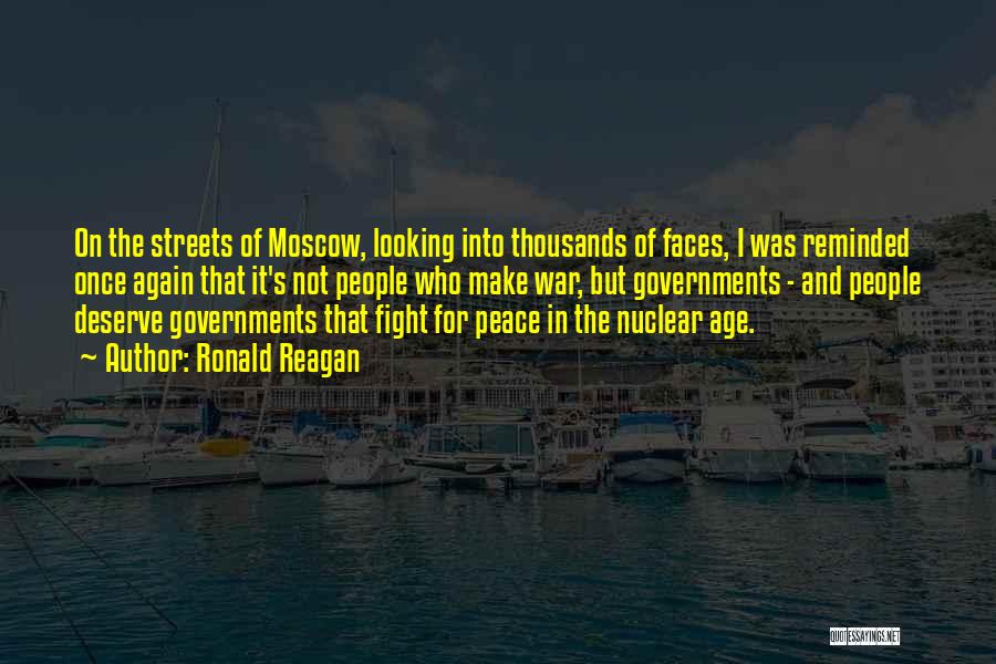 Ronald Reagan Quotes: On The Streets Of Moscow, Looking Into Thousands Of Faces, I Was Reminded Once Again That It's Not People Who
