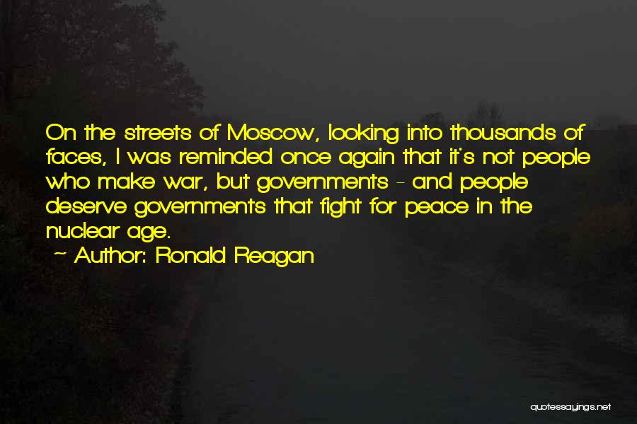 Ronald Reagan Quotes: On The Streets Of Moscow, Looking Into Thousands Of Faces, I Was Reminded Once Again That It's Not People Who