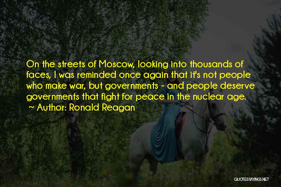 Ronald Reagan Quotes: On The Streets Of Moscow, Looking Into Thousands Of Faces, I Was Reminded Once Again That It's Not People Who