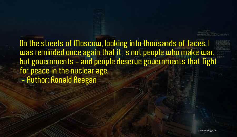Ronald Reagan Quotes: On The Streets Of Moscow, Looking Into Thousands Of Faces, I Was Reminded Once Again That It's Not People Who