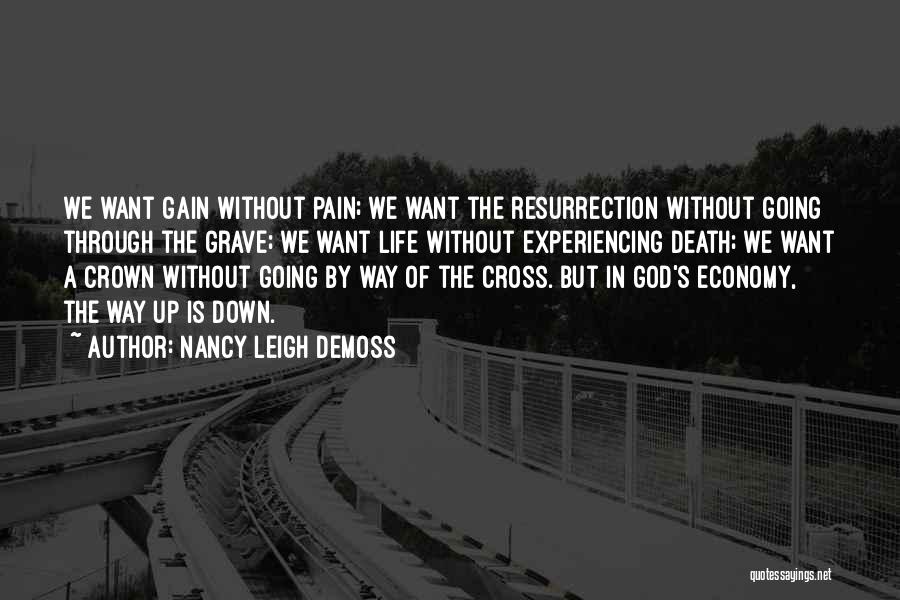 Nancy Leigh DeMoss Quotes: We Want Gain Without Pain; We Want The Resurrection Without Going Through The Grave; We Want Life Without Experiencing Death;