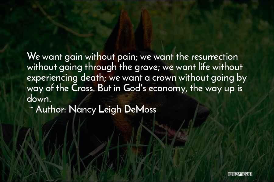 Nancy Leigh DeMoss Quotes: We Want Gain Without Pain; We Want The Resurrection Without Going Through The Grave; We Want Life Without Experiencing Death;