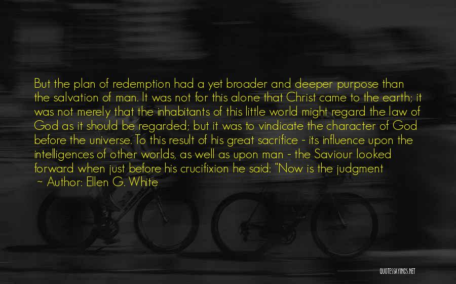 Ellen G. White Quotes: But The Plan Of Redemption Had A Yet Broader And Deeper Purpose Than The Salvation Of Man. It Was Not