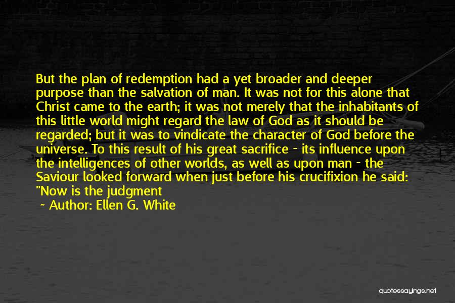 Ellen G. White Quotes: But The Plan Of Redemption Had A Yet Broader And Deeper Purpose Than The Salvation Of Man. It Was Not