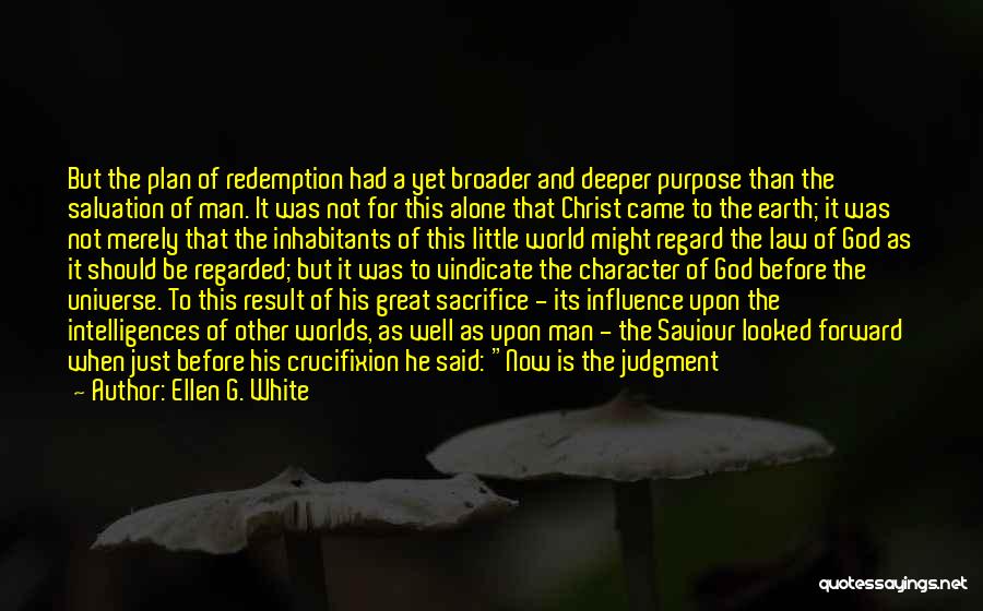 Ellen G. White Quotes: But The Plan Of Redemption Had A Yet Broader And Deeper Purpose Than The Salvation Of Man. It Was Not