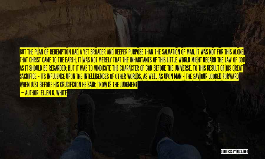 Ellen G. White Quotes: But The Plan Of Redemption Had A Yet Broader And Deeper Purpose Than The Salvation Of Man. It Was Not