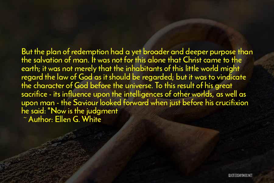 Ellen G. White Quotes: But The Plan Of Redemption Had A Yet Broader And Deeper Purpose Than The Salvation Of Man. It Was Not