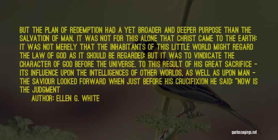 Ellen G. White Quotes: But The Plan Of Redemption Had A Yet Broader And Deeper Purpose Than The Salvation Of Man. It Was Not