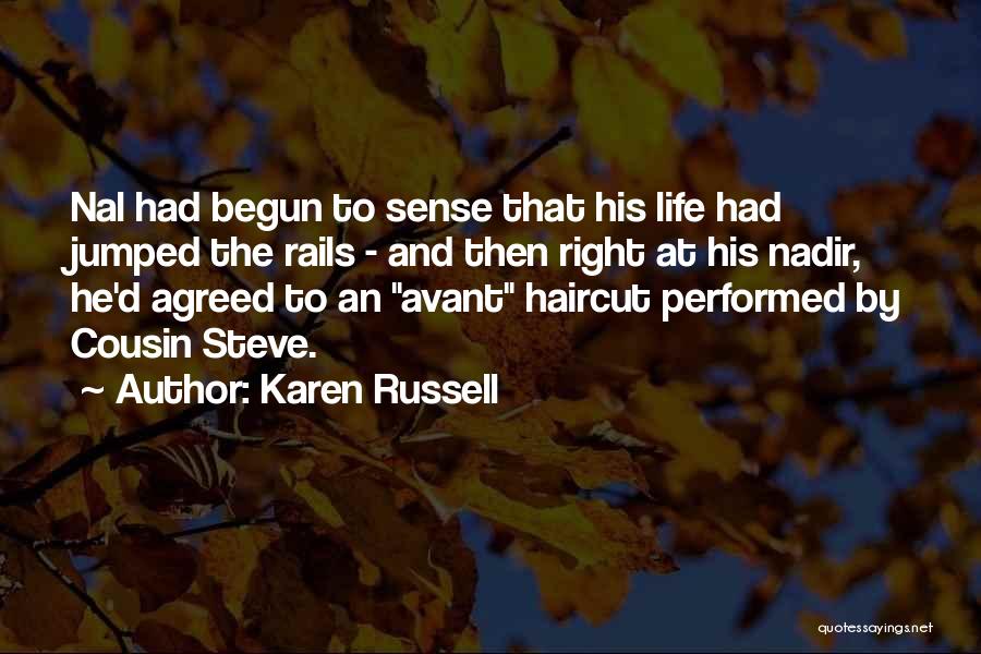 Karen Russell Quotes: Nal Had Begun To Sense That His Life Had Jumped The Rails - And Then Right At His Nadir, He'd