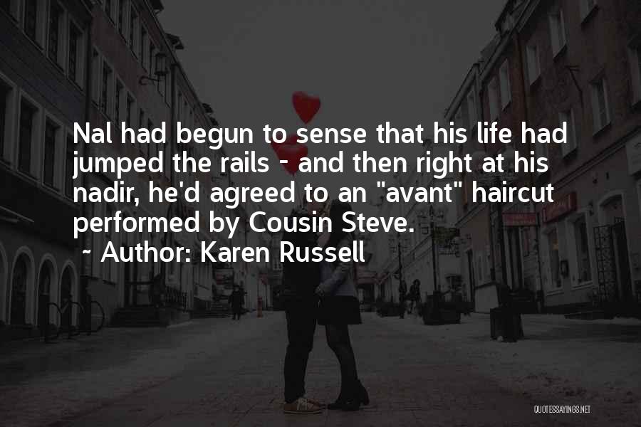 Karen Russell Quotes: Nal Had Begun To Sense That His Life Had Jumped The Rails - And Then Right At His Nadir, He'd