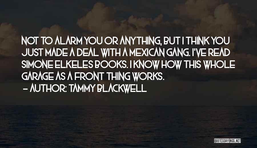 Tammy Blackwell Quotes: Not To Alarm You Or Anything, But I Think You Just Made A Deal With A Mexican Gang. I've Read